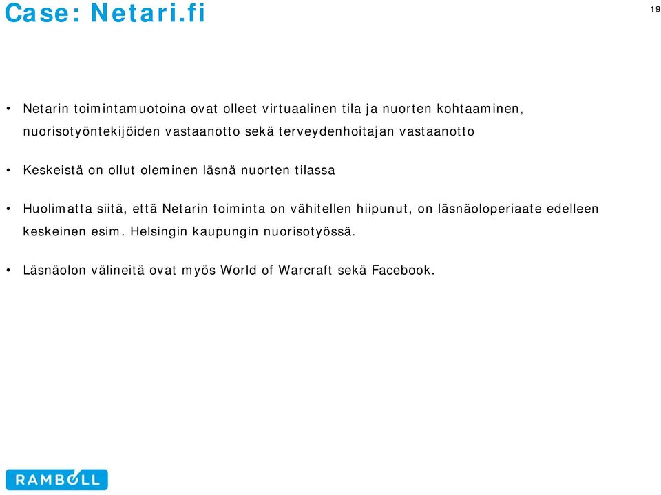 nuorisotyöntekijöiden vastaanotto sekä terveydenhoitajan vastaanotto Keskeistä on ollut oleminen läsnä