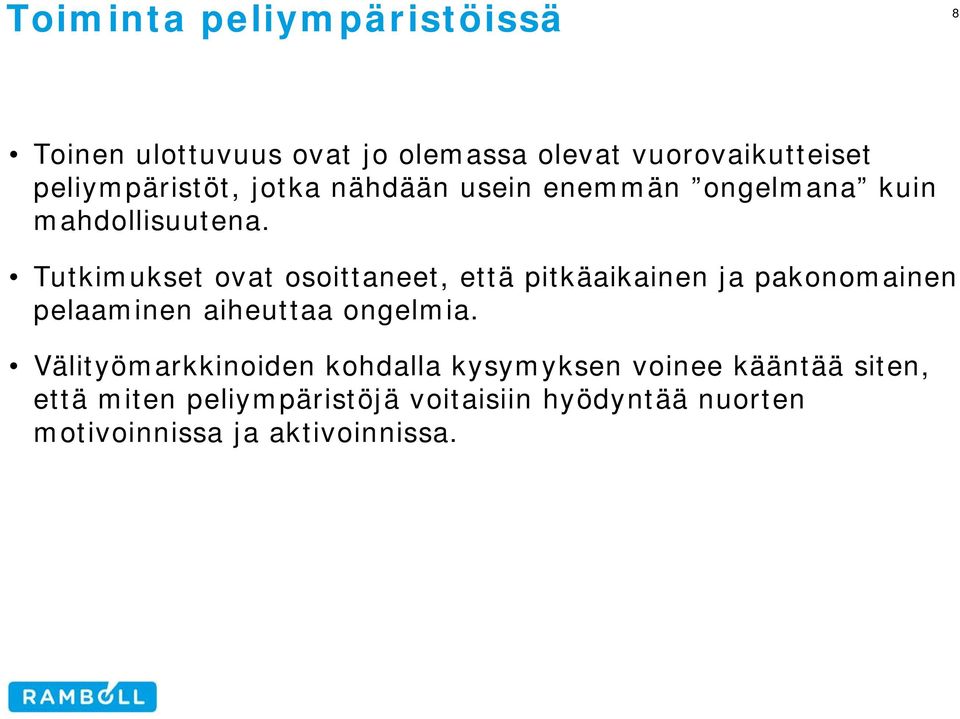 Tutkimukset ovat osoittaneet, että pitkäaikainen ja pakonomainen pelaaminen aiheuttaa ongelmia.