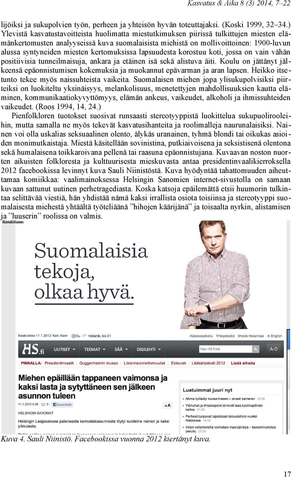 miesten kertomuksissa lapsuudesta korostuu koti, jossa on vain vähän positiivisia tunneilmaisuja, ankara ja etäinen isä sekä alistuva äiti.