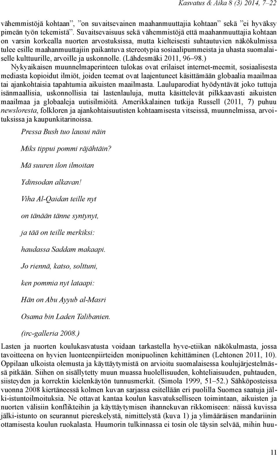 stereotypia sosiaalipummeista ja uhasta suomalaiselle kulttuurille, arvoille ja uskonnolle. (Lähdesmäki 2011, 96 98.