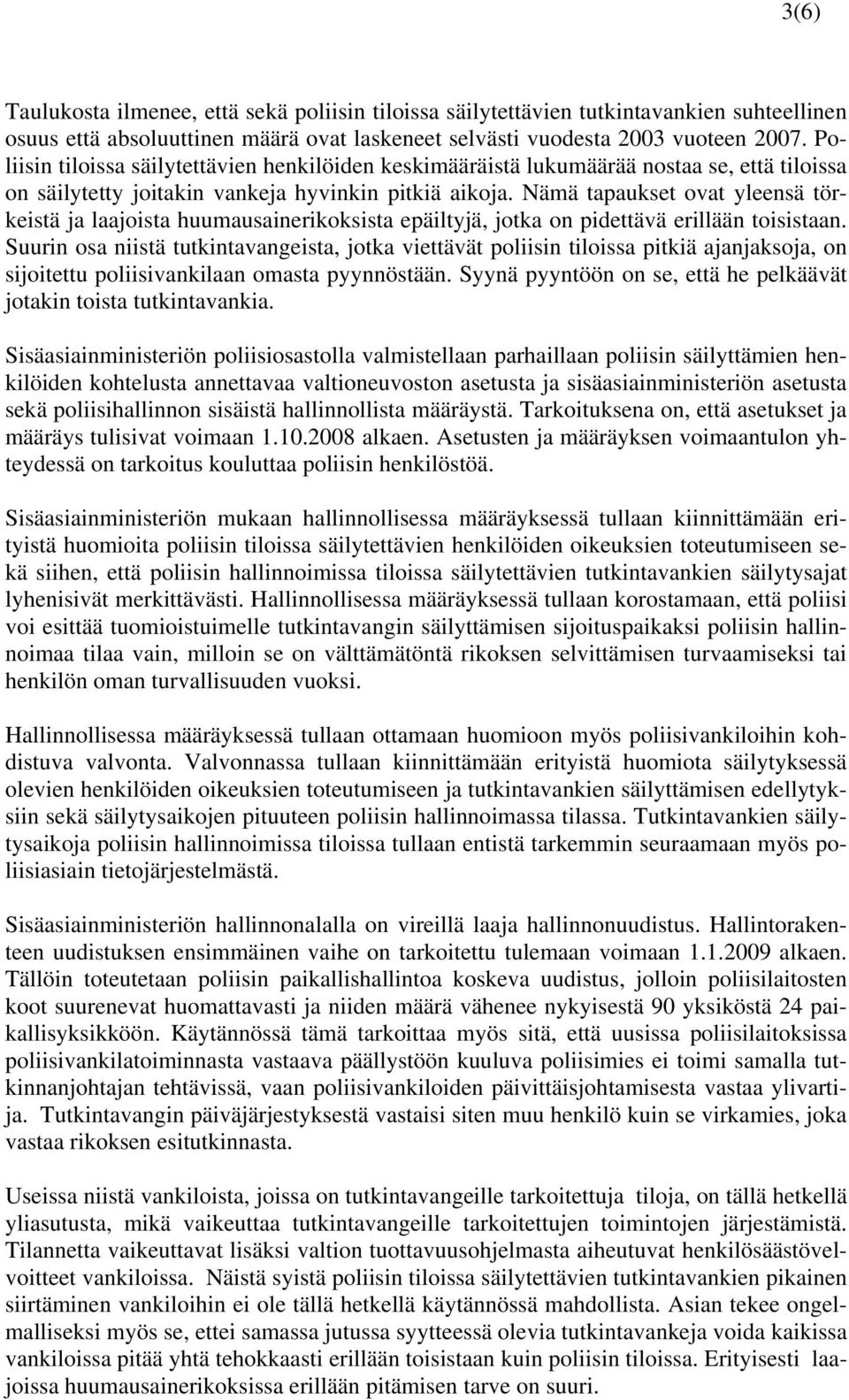 Nämä tapaukset ovat yleensä törkeistä ja laajoista huumausainerikoksista epäiltyjä, jotka on pidettävä erillään toisistaan.