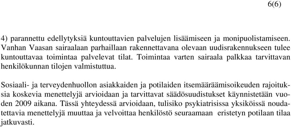 Toimintaa varten sairaala palkkaa tarvittavan henkilökunnan tilojen valmistuttua.