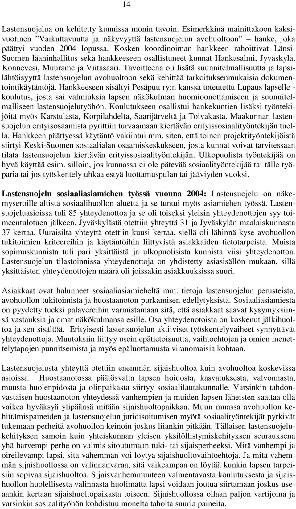 Tavoitteena oli lisätä suunnitelmallisuutta ja lapsilähtöisyyttä lastensuojelun avohuoltoon sekä kehittää tarkoituksenmukaisia dokumentointikäytäntöjä.