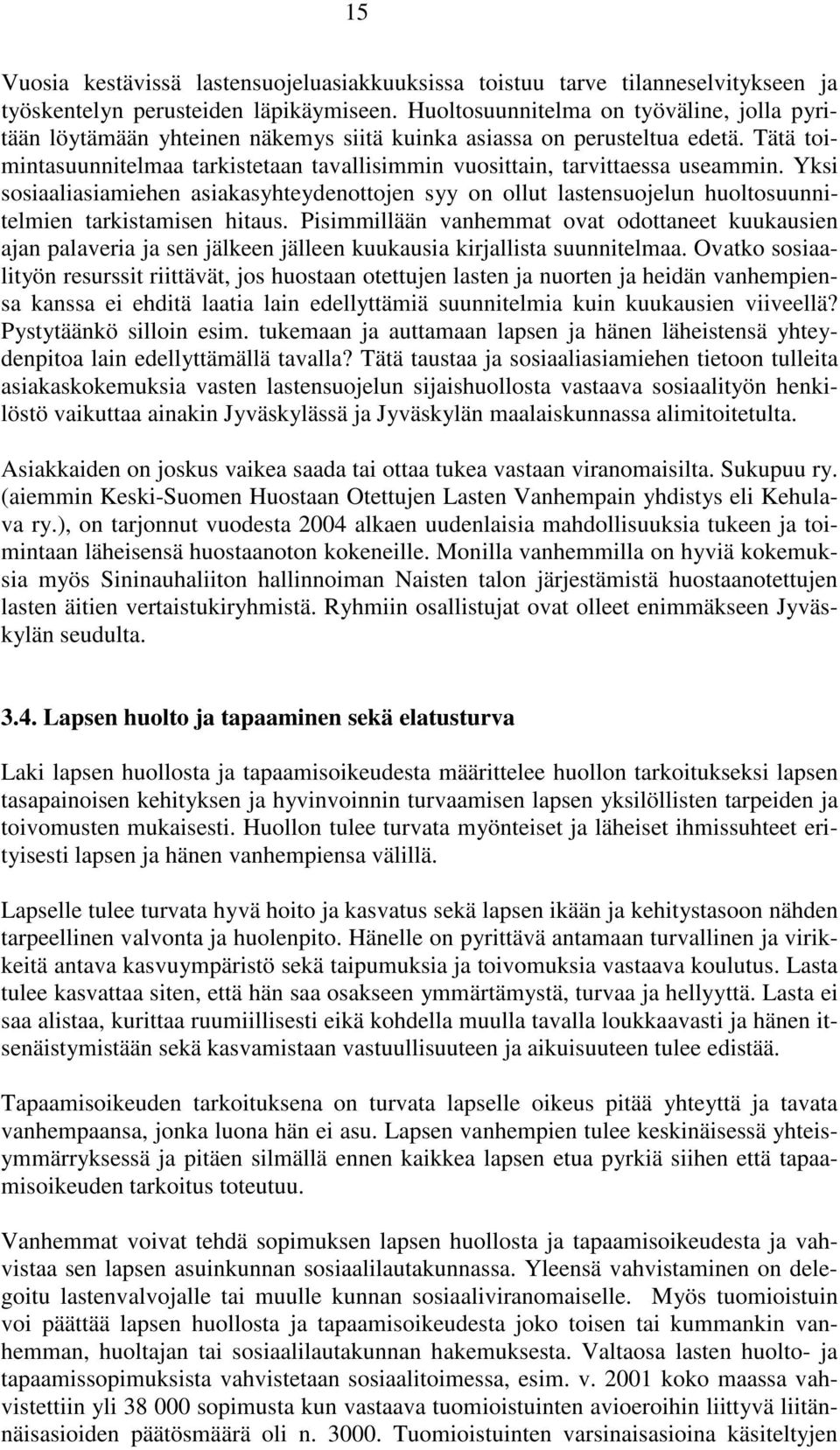 Tätä toimintasuunnitelmaa tarkistetaan tavallisimmin vuosittain, tarvittaessa useammin.