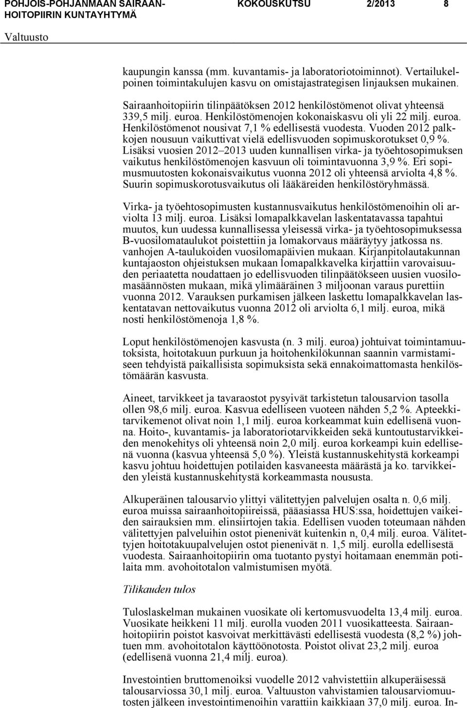 Vuoden 2012 palkkojen nousuun vaikuttivat vielä edellisvuoden sopimuskorotukset 0,9 %.