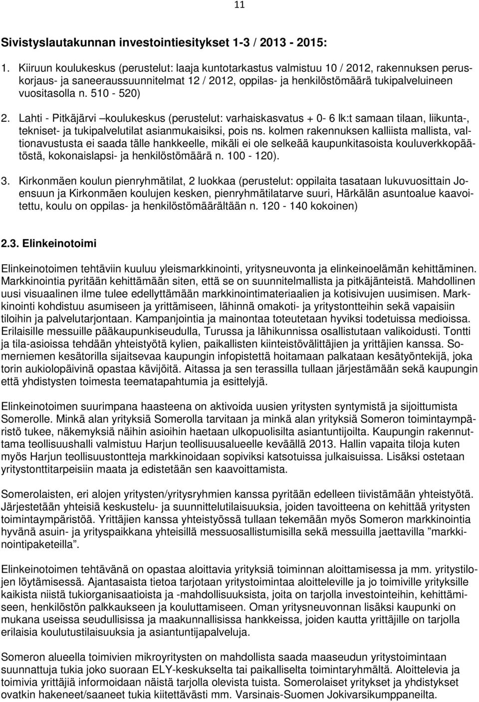 51-52) 2. Lahti - Pitkäjärvi koulukeskus (perustelut: varhaiskasvatus + - 6 lk:t samaan tilaan, liikunta-, tekniset- ja tukipalvelutilat asianmukaisiksi, pois ns.