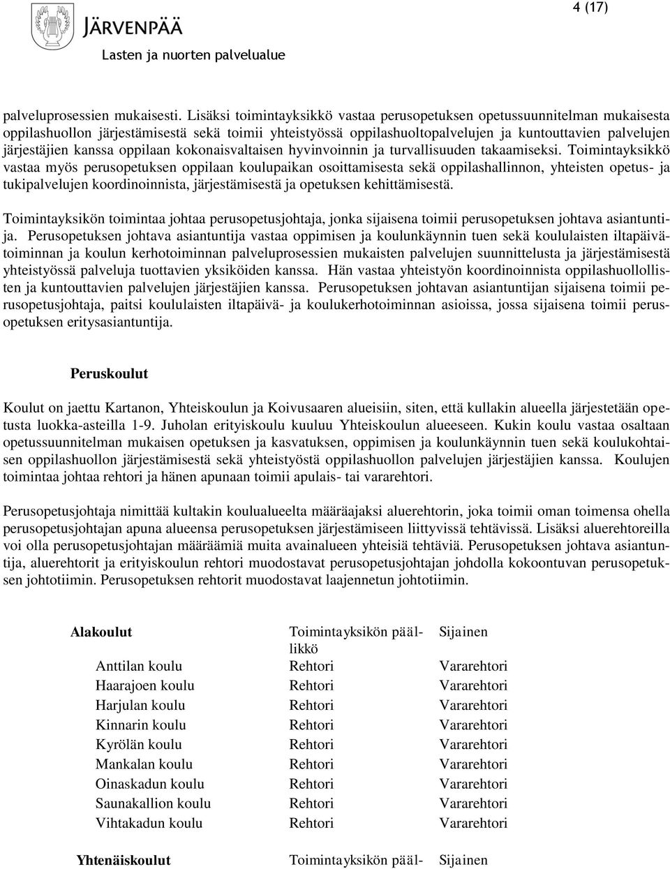 kanssa oppilaan kokonaisvaltaisen hyvinvoinnin ja turvallisuuden takaamiseksi.