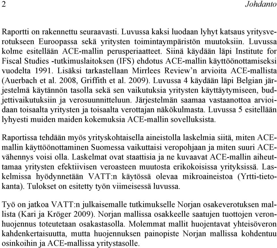 Lisäksi tarkastellaan Mirrlees Review n arvioita ACE-mallista (Auerbach et al. 2008, Griffith et al. 2009).