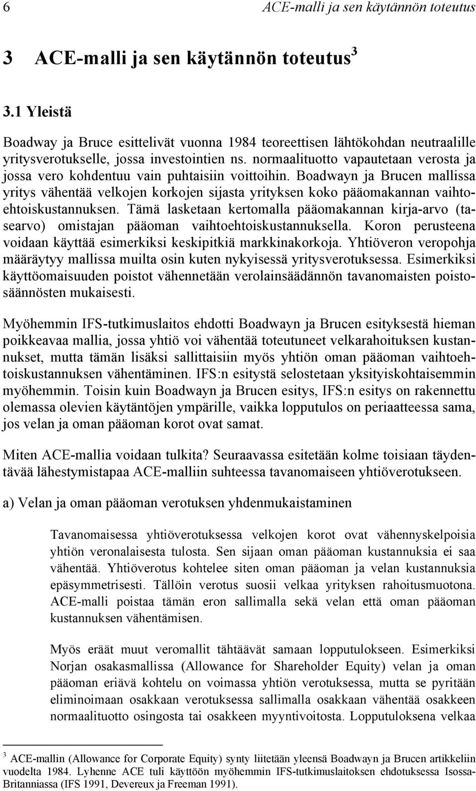 normaalituotto vapautetaan verosta ja jossa vero kohdentuu vain puhtaisiin voittoihin.