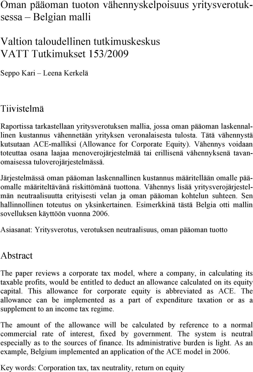 Vähennys voidaan toteuttaa osana laajaa menoverojärjestelmää tai erillisenä vähennyksenä tavanomaisessa tuloverojärjestelmässä.