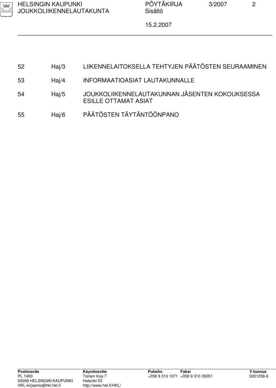 INFORMAATIOASIAT LAUTAKUNNALLE 54 Haj/5 JOUKKOLIIKENNELAUTAKUNNAN JÄSENTEN