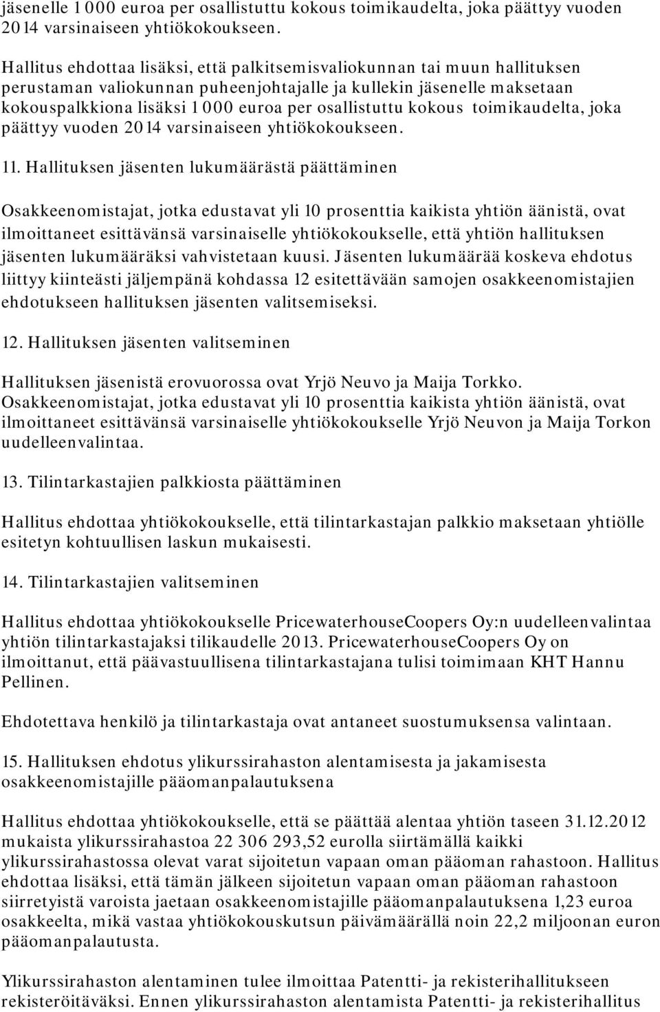 osallistuttu kokous toimikaudelta, joka päättyy vuoden 2014 varsinaiseen yhtiökokoukseen. 11.