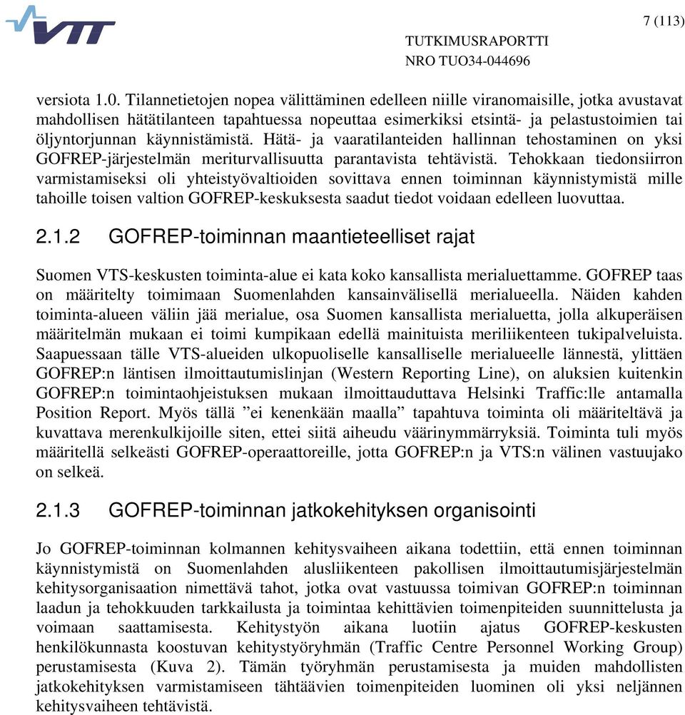 käynnistämistä. Hätä- ja vaaratilanteiden hallinnan tehostaminen on yksi GOFREP-järjestelmän meriturvallisuutta parantavista tehtävistä.