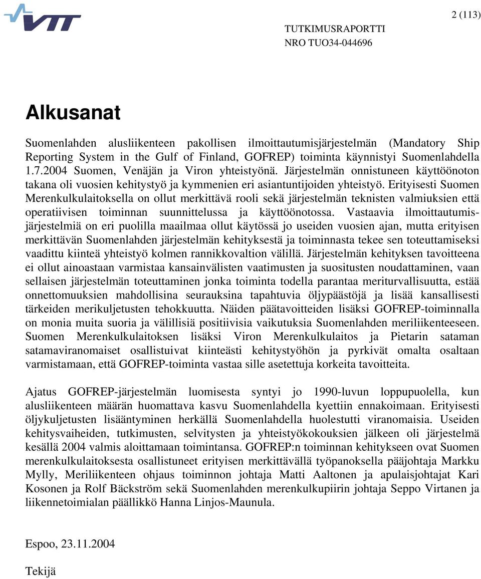 Erityisesti Suomen Merenkulkulaitoksella on ollut merkittävä rooli sekä järjestelmän teknisten valmiuksien että operatiivisen toiminnan suunnittelussa ja käyttöönotossa.