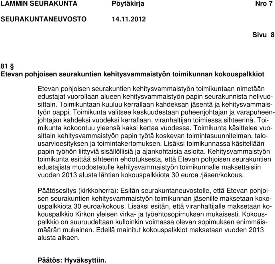 Toimikunta valitsee keskuudestaan puheenjohtajan ja varapuheenjohtajan kahdeksi vuodeksi kerrallaan, viranhaltijan toimiessa sihteerinä. Toimikunta kokoontuu yleensä kaksi kertaa vuodessa.