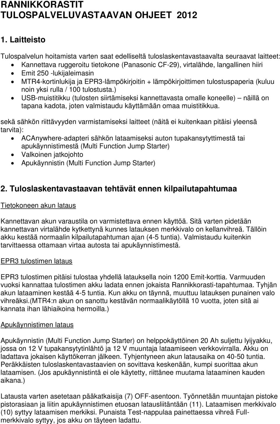-lukijaleimasin MTR4-kortinlukija ja EPR3-lämpökirjoitin + lämpökirjoittimen tulostuspaperia (kuluu noin yksi rulla / 100 tulostusta.