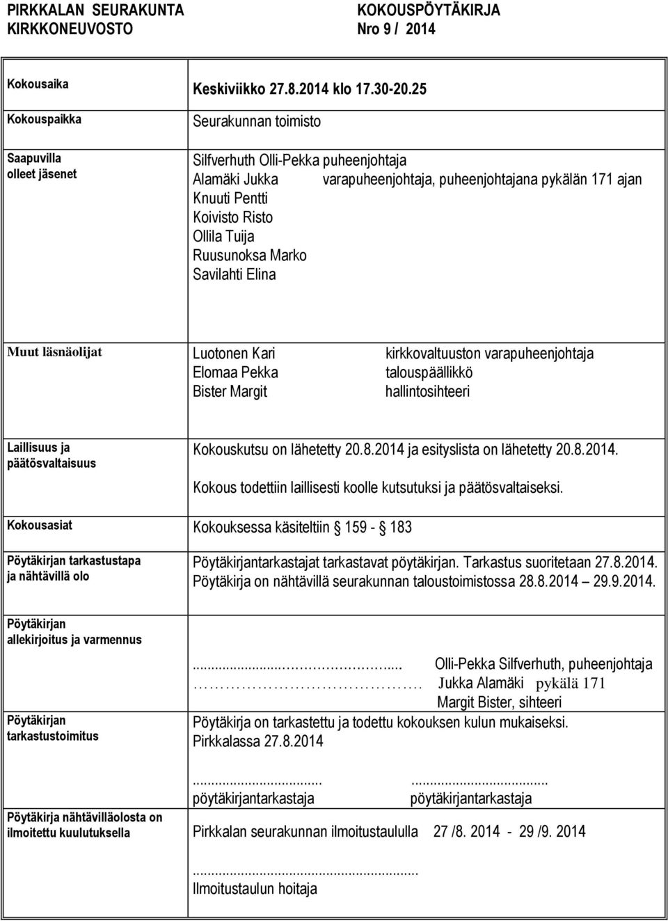 Ollila Tuija Ruusunoksa Marko Savilahti Elina Muut läsnäolijat Luotonen Kari kirkkovaltuuston varapuheenjohtaja Elomaa Pekka talouspäällikkö Bister Margit hallintosihteeri Laillisuus ja