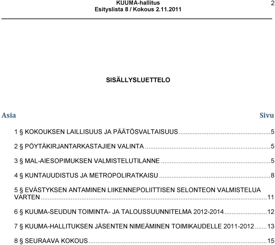 .. 8 5 EVÄSTYKSEN ANTAMINEN LIIKENNEPOLIITTISEN SELONTEON VALMISTELUA VARTEN.