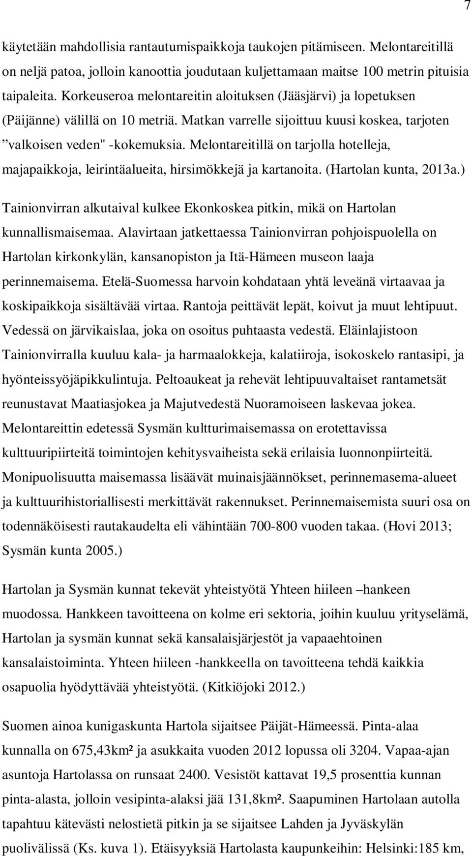 Melontareitillä on tarjolla hotelleja, majapaikkoja, leirintäalueita, hirsimökkejä ja kartanoita. (Hartolan kunta, 2013a.