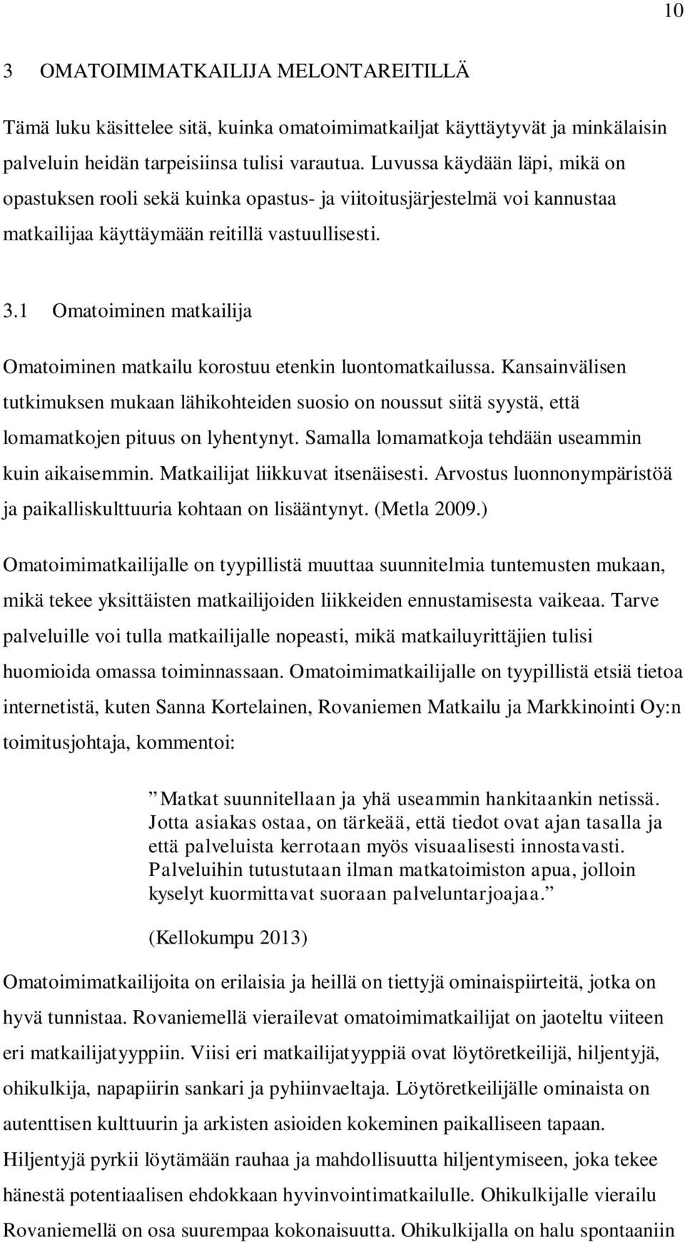 1 Omatoiminen matkailija Omatoiminen matkailu korostuu etenkin luontomatkailussa.