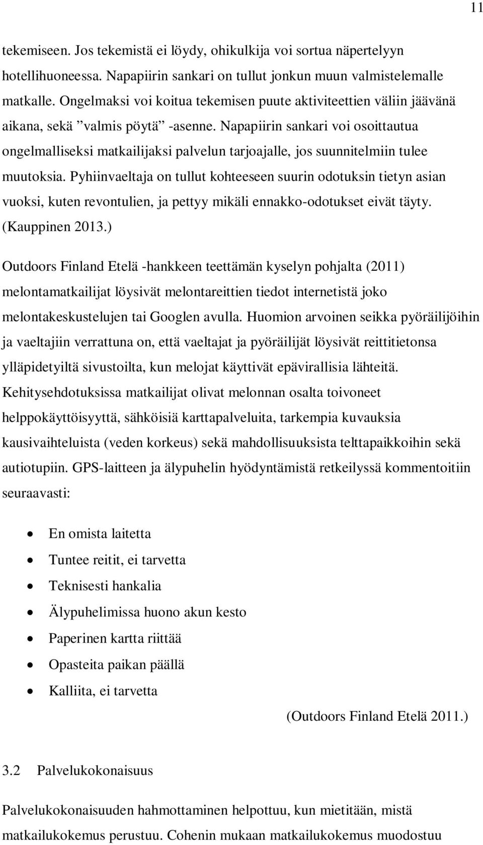 Napapiirin sankari voi osoittautua ongelmalliseksi matkailijaksi palvelun tarjoajalle, jos suunnitelmiin tulee muutoksia.