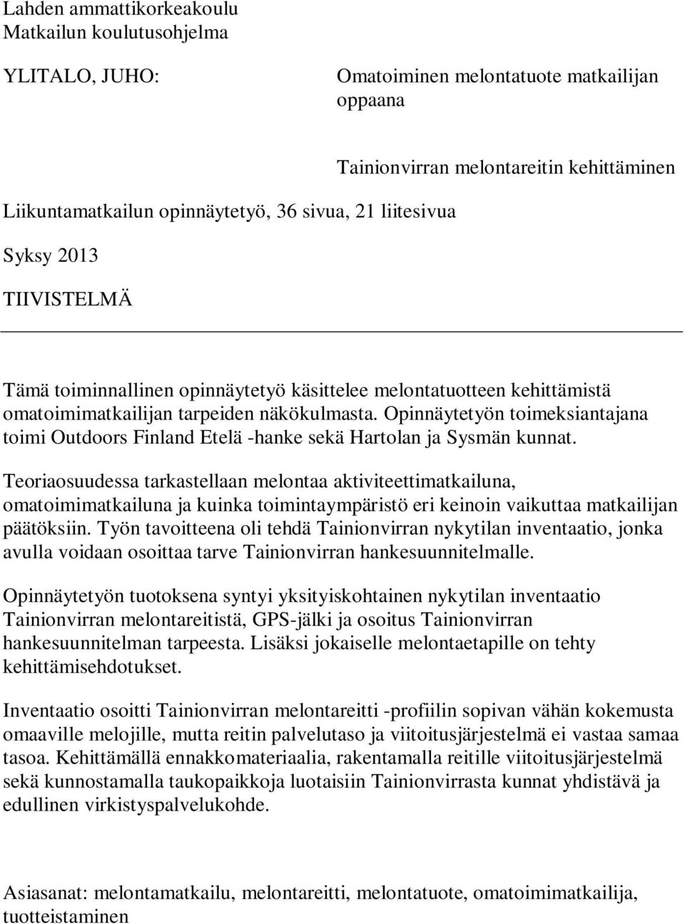 Opinnäytetyön toimeksiantajana toimi Outdoors Finland Etelä -hanke sekä Hartolan ja Sysmän kunnat.