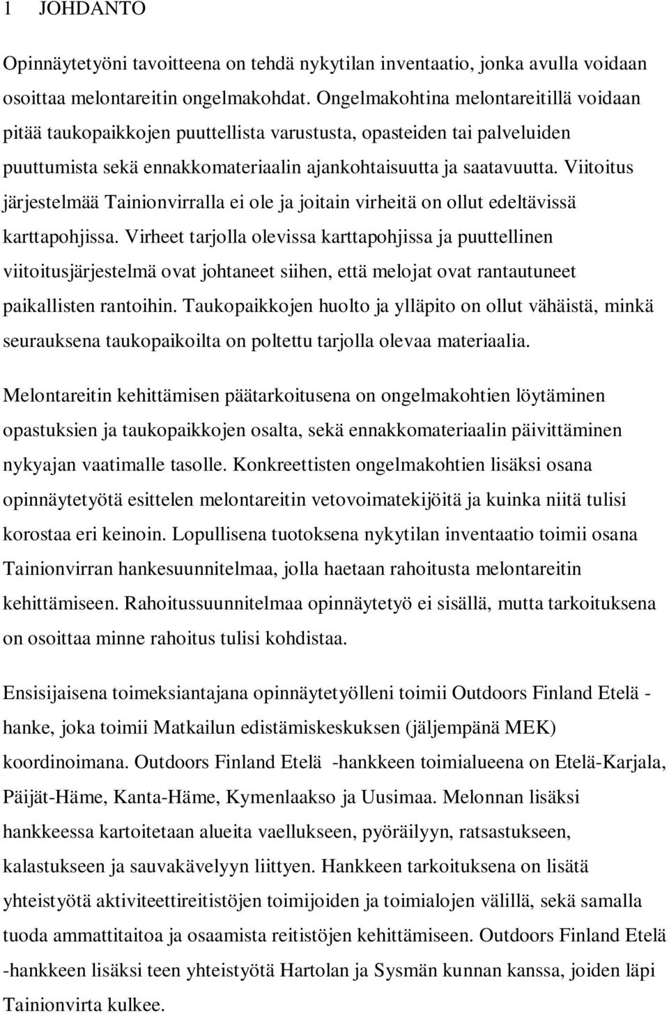 Viitoitus järjestelmää Tainionvirralla ei ole ja joitain virheitä on ollut edeltävissä karttapohjissa.