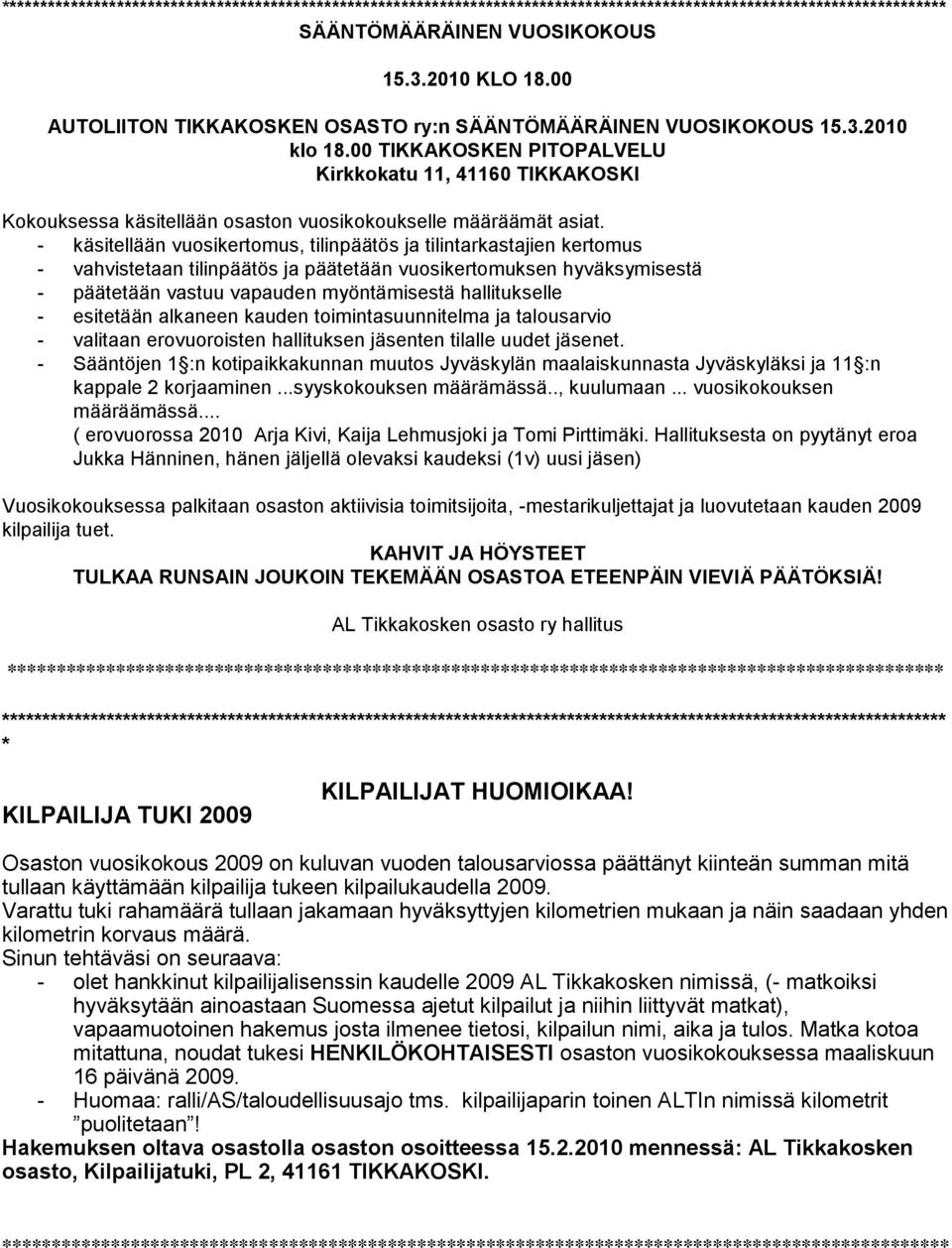 00 TIKKAKOSKEN PITOPALVELU Kirkkokatu 11, 41160 TIKKAKOSKI Kokouksessa käsitellään osaston vuosikokoukselle määräämät asiat.