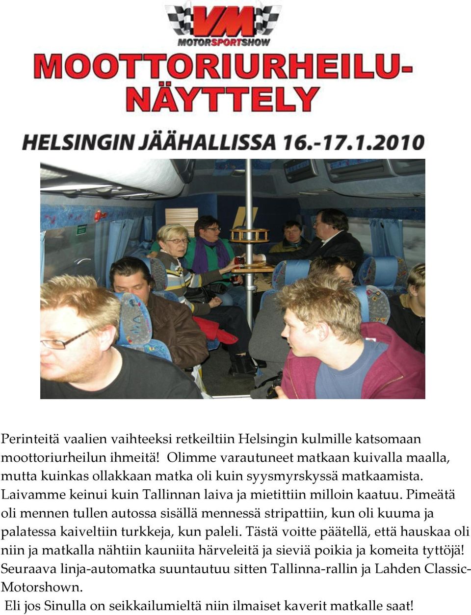 Laivamme keinui kuin Tallinnan laiva ja mietittiin milloin kaatuu.