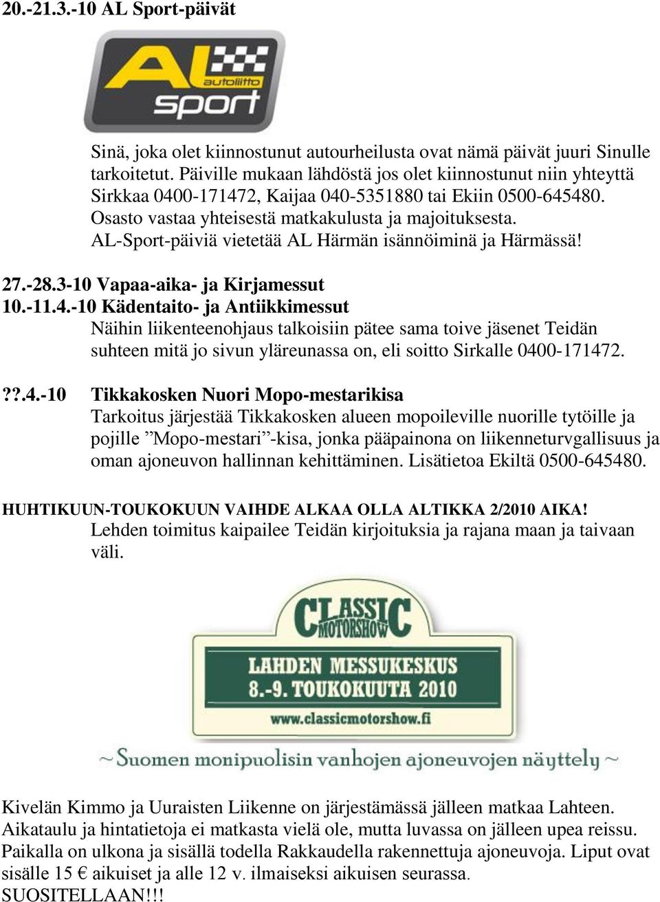 AL-Sport-päiviä vietetää AL Härmän isännöiminä ja Härmässä! 27.-28.3-10 Vapaa-aika- ja Kirjamessut 10.-11.4.