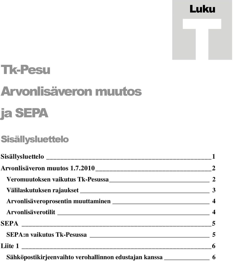 2010 2 Veromuutoksen vaikutus Tk-Pesussa 2 Välilaskutuksen rajaukset 3