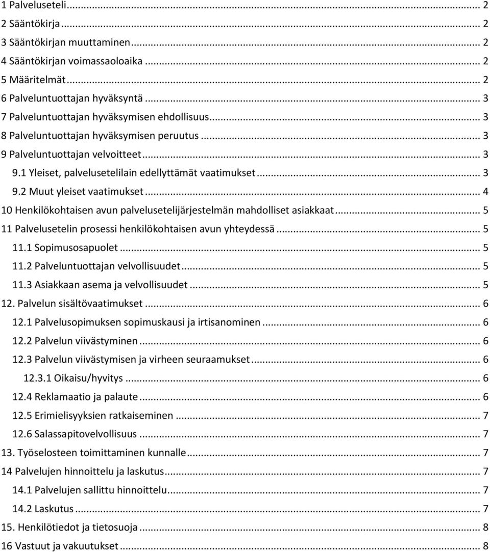 .. 4 10 Henkilökohtaisen avun palvelusetelijärjestelmän mahdolliset asiakkaat... 5 11 Palvelusetelin prosessi henkilökohtaisen avun yhteydessä... 5 11.1 Sopimusosapuolet... 5 11.2 Palveluntuottajan velvollisuudet.