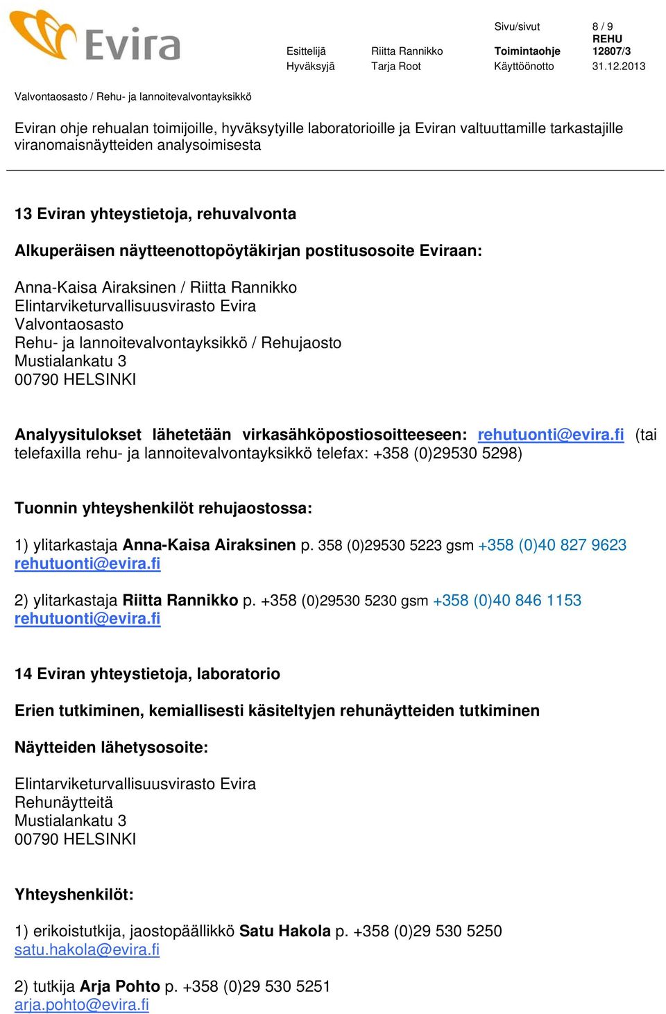 fi (tai telefaxilla rehu- ja lannoitevalvontayksikkö telefax: +358 (0)29530 5298) Tuonnin yhteyshenkilöt rehujaostossa: 1) ylitarkastaja Anna-Kaisa Airaksinen p.