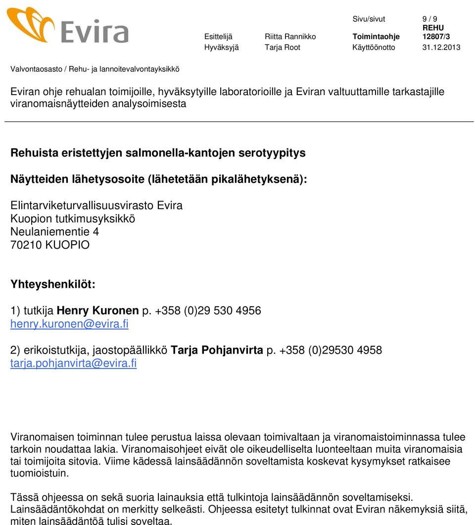 pohjanvirta@evira.fi Viranomaisen toiminnan tulee perustua laissa olevaan toimivaltaan ja viranomaistoiminnassa tulee tarkoin noudattaa lakia.