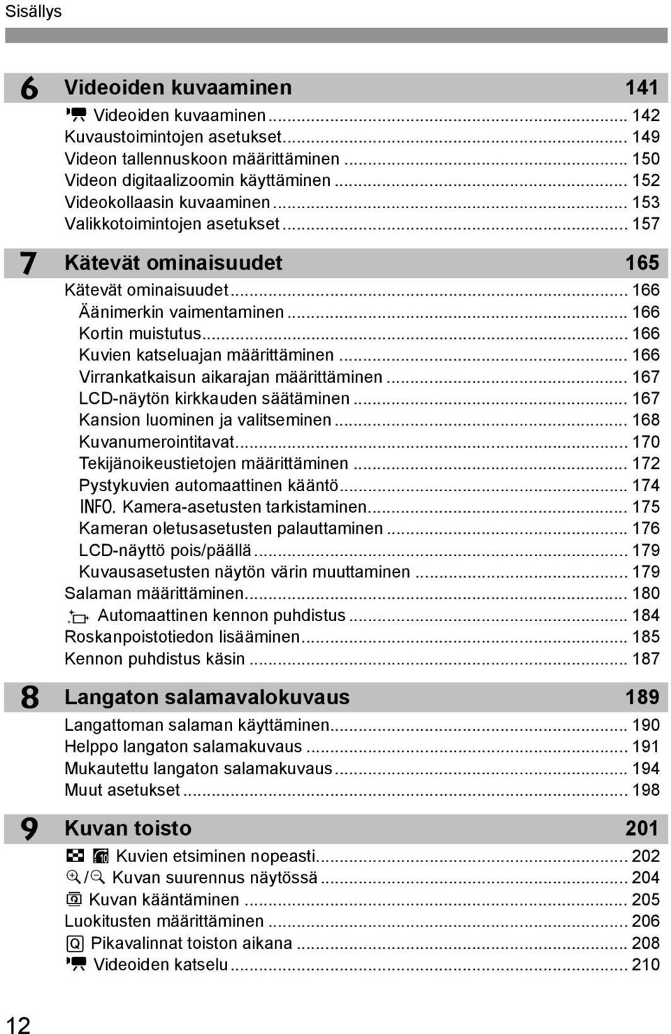 .. 166 Kuvien atseluajan määrittäminen... 166 Virranataisun aiarajan määrittäminen... 167 LCD-näytön irauden säätäminen... 167 Kansion luominen ja valitseminen... 168 Kuvanumerointitavat.