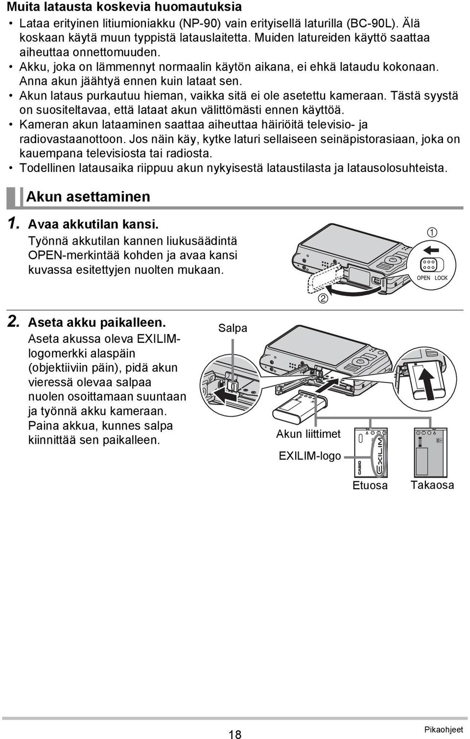 Akun lataus purkautuu hieman, vaikka sitä ei ole asetettu kameraan. Tästä syystä on suositeltavaa, että lataat akun välittömästi ennen käyttöä.