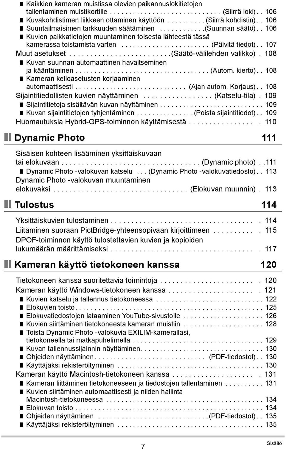 . 107 Muut asetukset.........................(säätö-välilehden valikko). 108 Kuvan suunnan automaattinen havaitseminen ja kääntäminen................................... (Autom. kierto).