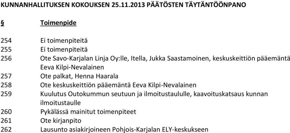 Jukka Saastamoinen, keskuskeittiön pääemäntä Eeva Kilpi-Nevalainen 257 Ote palkat, Henna Haarala 258 Ote keskuskeittiön pääemäntä