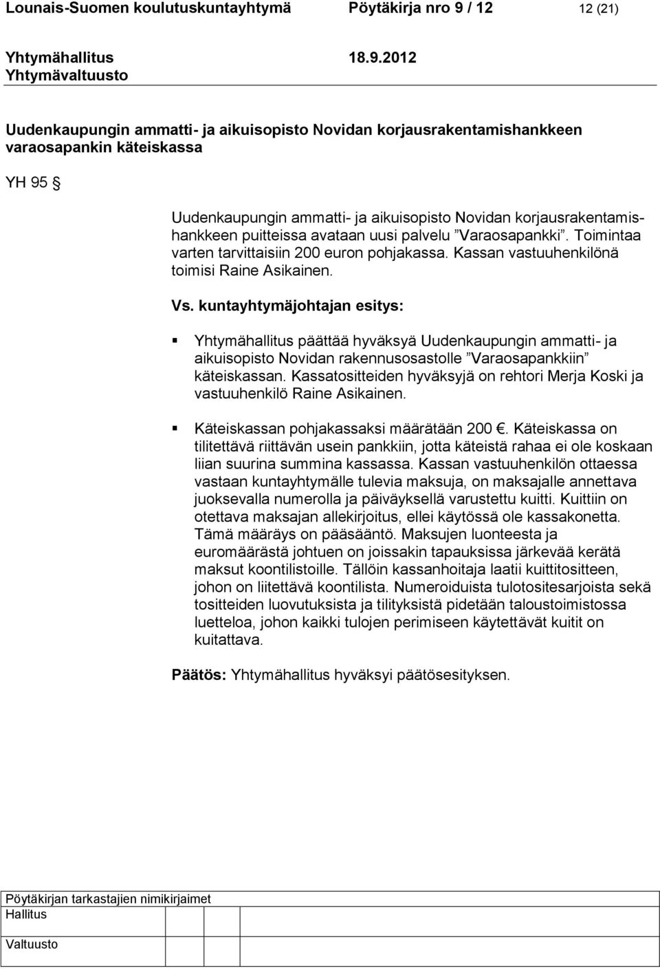 kuntayhtymäjohtajan esitys: Yhtymähallitus päättää hyväksyä Uudenkaupungin ammatti- ja aikuisopisto Novidan rakennusosastolle Varaosapankkiin käteiskassan.