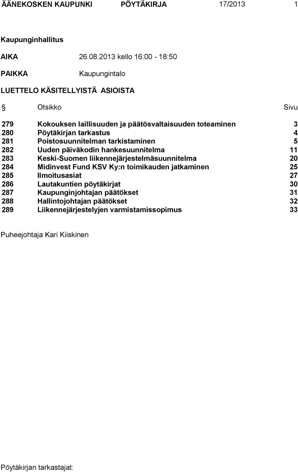 Pöytäkirjan tarkastus 4 281 Poistosuunnitelman tarkistaminen 5 282 Uuden päiväkodin hankesuunnitelma 11 283 Keski-Suomen liikennejärjestelmäsuunnitelma 20