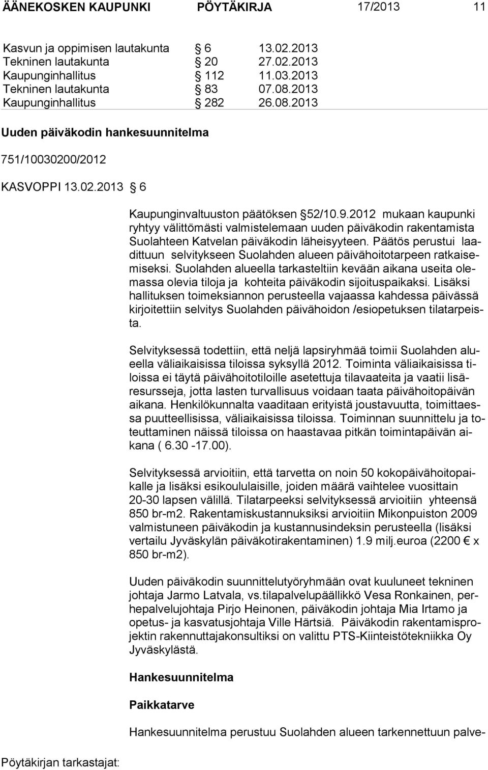 2012 mukaan kaupunki ryhtyy välittömästi valmistelemaan uuden päiväkodin rakentamista Suolahteen Katvelan päiväkodin lä hei syy teen.