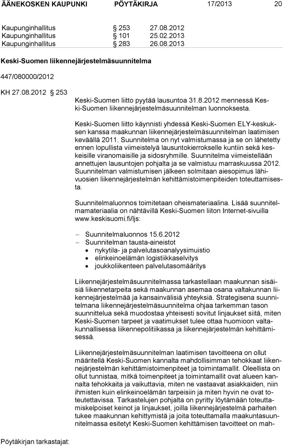 Keski-Suomen liitto käynnisti yhdessä Keski-Suomen ELY-keskuksen kanssa maakunnan lii kennejärjestelmäsuunnitelman laatimisen keväällä 2011.