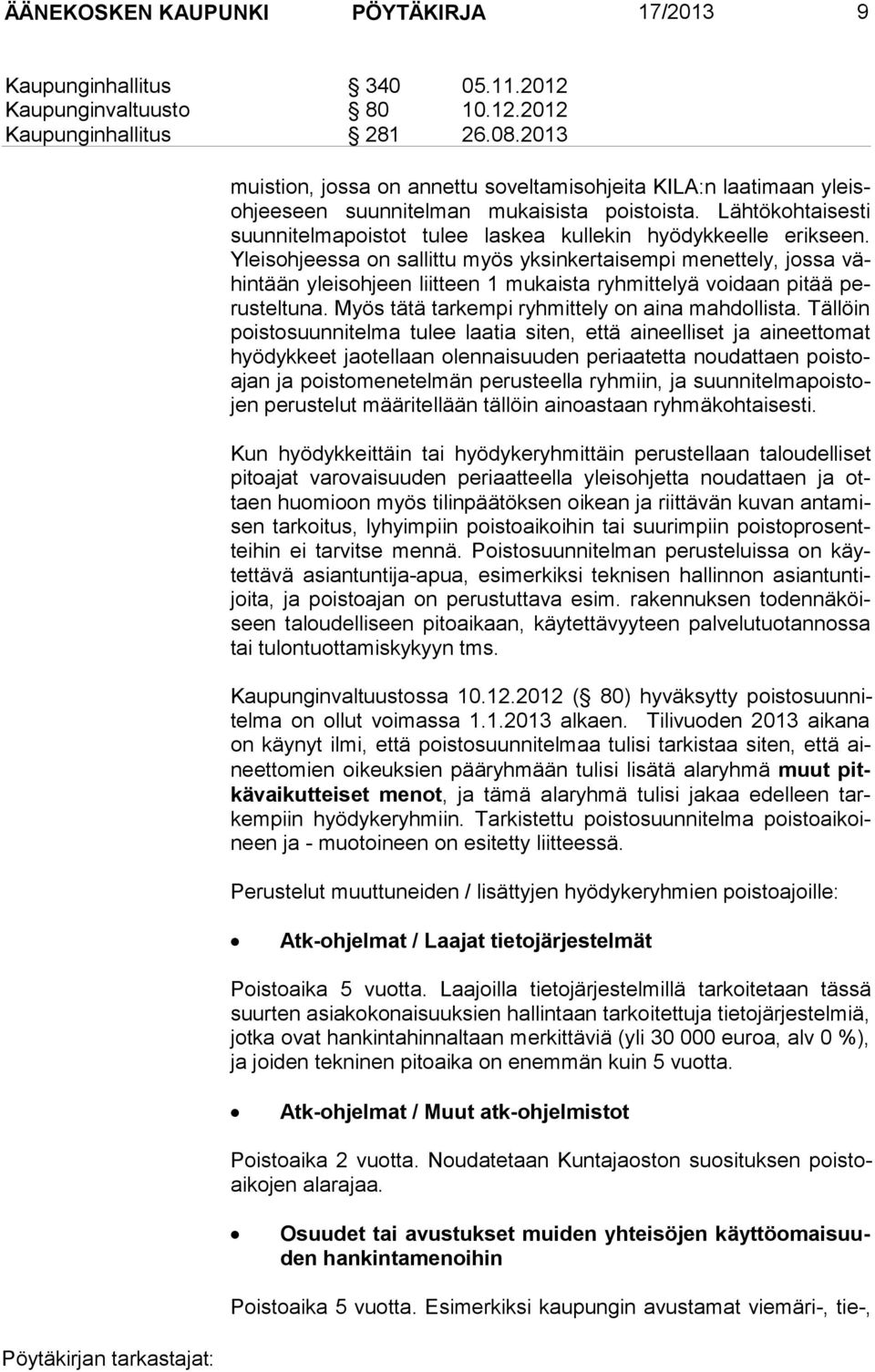 Yleisohjeessa on sallittu myös yksinkertaisempi menettely, jossa vähintään yleisohjeen liitteen 1 mukaista ryhmittelyä voidaan pitää perusteltuna. Myös tätä tarkempi ryhmittely on aina mahdollista.