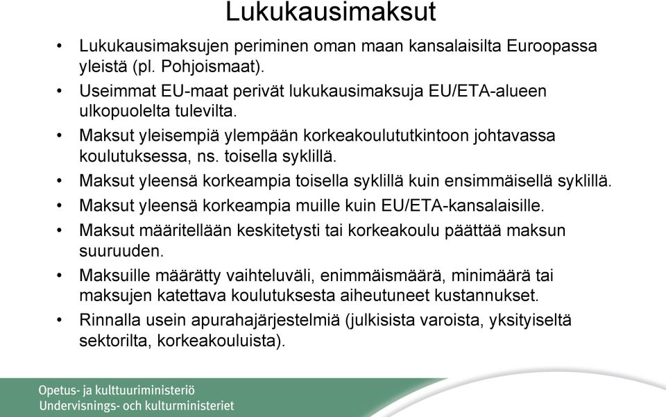 Maksut yleensä korkeampia toisella syklillä kuin ensimmäisellä syklillä. Maksut yleensä korkeampia muille kuin EU/ETA-kansalaisille.