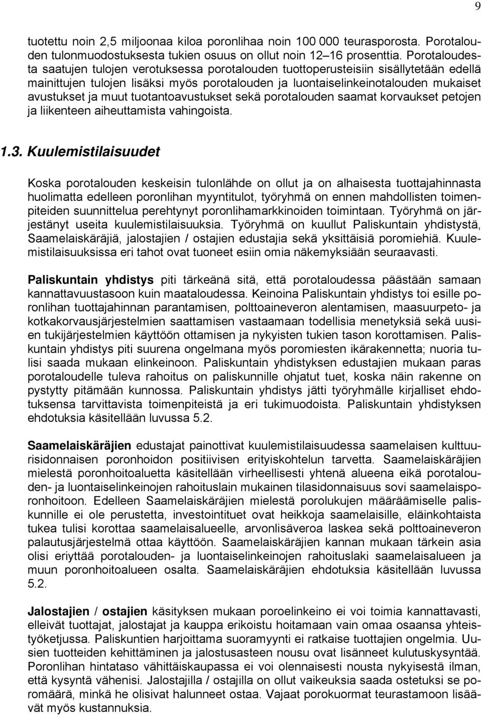 muut tuotantoavustukset sekä porotalouden saamat korvaukset petojen ja liikenteen aiheuttamista vahingoista. 1.3.