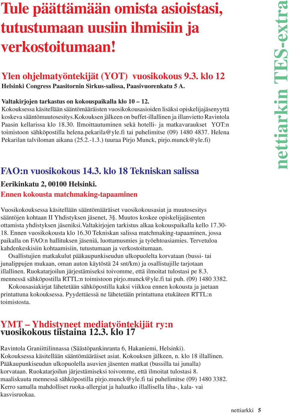 Kokouksessa käsitellään sääntömääräisten vuosikokousasioiden lisäksi opiskelijajäsenyyttä koskeva sääntömuutosesitys.