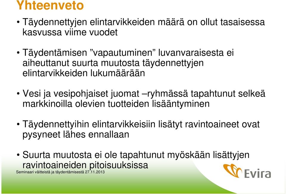 ryhmässä tapahtunut selkeä markkinoilla olevien tuotteiden lisääntyminen Täydennettyihin elintarvikkeisiin lisätyt