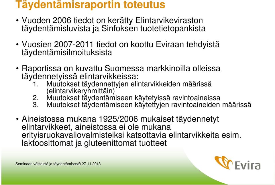 Muutokset täydennettyjen elintarvikkeiden määrissä (elintarvikeryhmittäin) 2. Muutokset täydentämiseen käytetyissä ravintoaineissa 3.