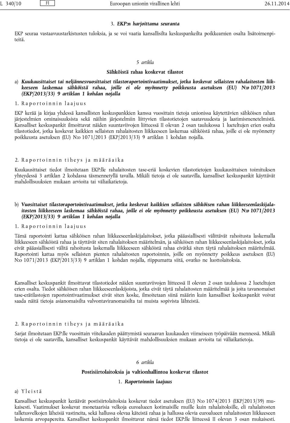 5 artikla Sähköistä rahaa koskevat tilastot a) Kuukausittaiset tai neljännesvuosittaiset tilastoraportointivaatimukset, jotka koskevat sellaisten rahalaitosten liikkeeseen laskemaa sähköistä rahaa,
