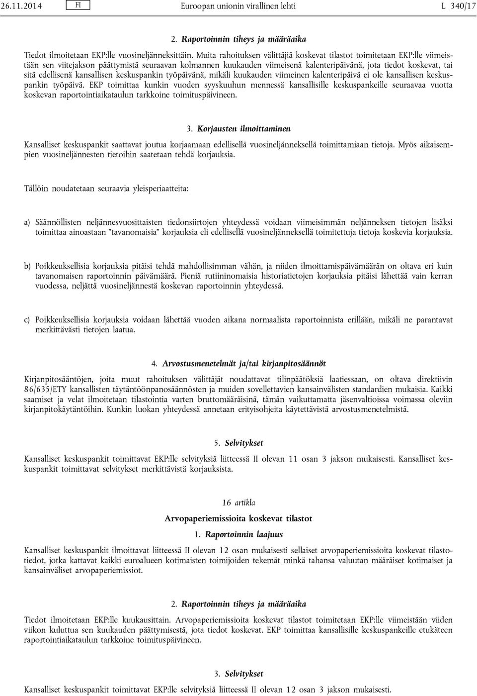 edellisenä kansallisen keskuspankin työpäivänä, mikäli kuukauden viimeinen kalenteripäivä ei ole kansallisen keskuspankin työpäivä.